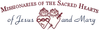 Missionaries of the Sacred Hearts of Jesus and Mary Missionaries of the Sacred Hearts of Jesus and Mary